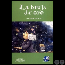 LA BRUJA DE ORO - Autor: ALEJANDRO MACIEL - Ao 2004